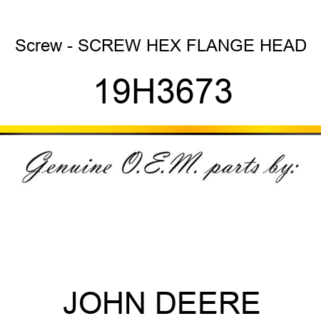 Screw - SCREW, HEX FLANGE HEAD 19H3673