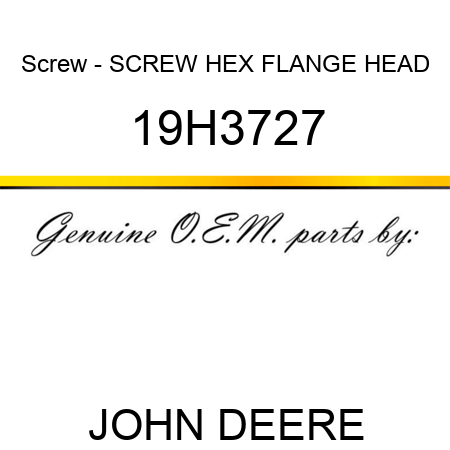 Screw - SCREW, HEX FLANGE HEAD 19H3727
