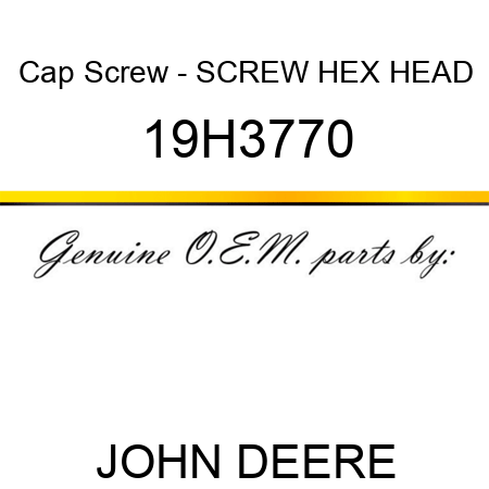 Cap Screw - SCREW, HEX HEAD 19H3770