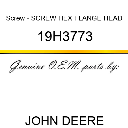 Screw - SCREW, HEX FLANGE HEAD 19H3773