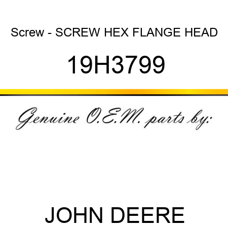 Screw - SCREW, HEX FLANGE HEAD 19H3799