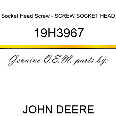 Socket Head Screw - SCREW, SOCKET HEAD 19H3967