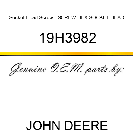 Socket Head Screw - SCREW, HEX SOCKET HEAD 19H3982