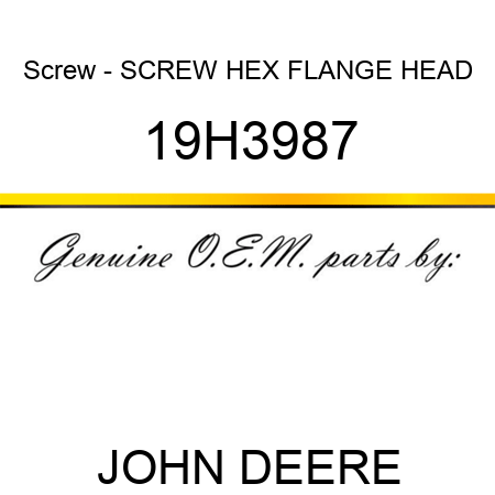 Screw - SCREW, HEX FLANGE HEAD 19H3987
