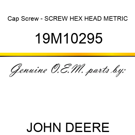 Cap Screw - SCREW, HEX HEAD, METRIC 19M10295