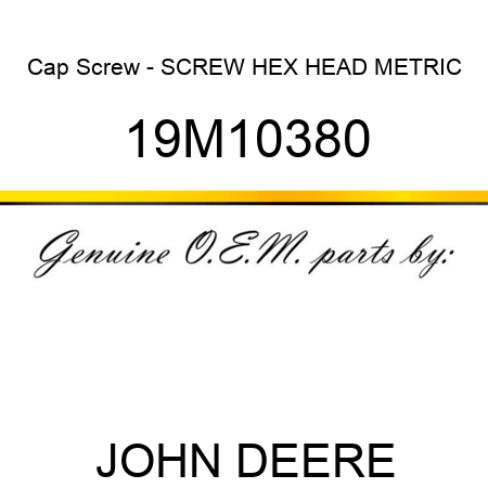 Cap Screw - SCREW, HEX HEAD, METRIC 19M10380