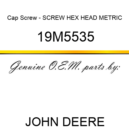 Cap Screw - SCREW, HEX HEAD, METRIC 19M5535