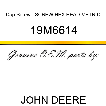 Cap Screw - SCREW, HEX HEAD, METRIC 19M6614