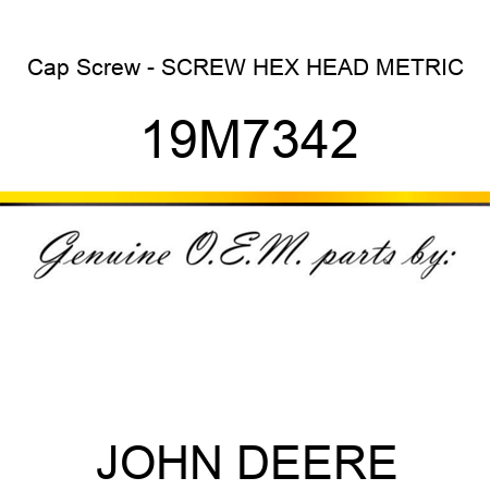 Cap Screw - SCREW, HEX HEAD, METRIC 19M7342