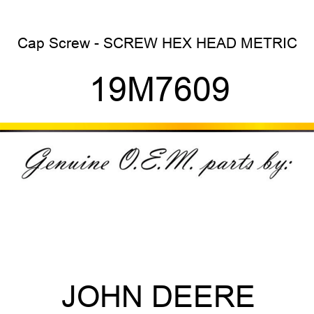 Cap Screw - SCREW, HEX HEAD, METRIC 19M7609