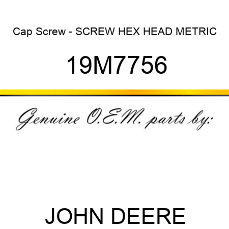 Cap Screw - SCREW, HEX HEAD, METRIC 19M7756