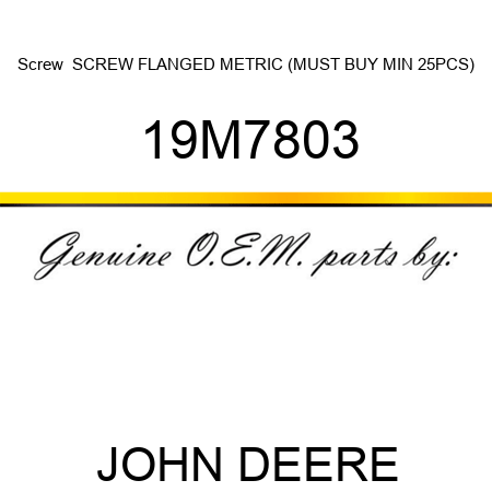Screw  SCREW, FLANGED, METRIC (MUST BUY MIN 25PCS) 19M7803
