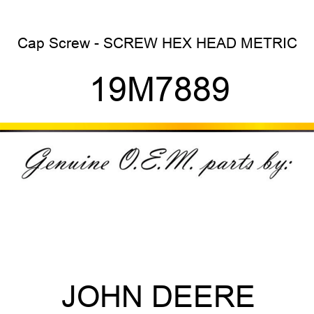 Cap Screw - SCREW, HEX HEAD, METRIC 19M7889