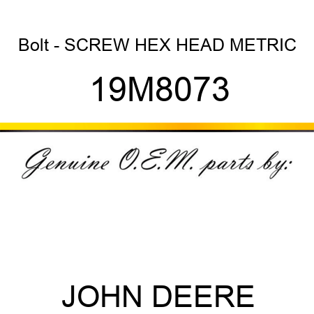 Bolt - SCREW, HEX HEAD, METRIC 19M8073