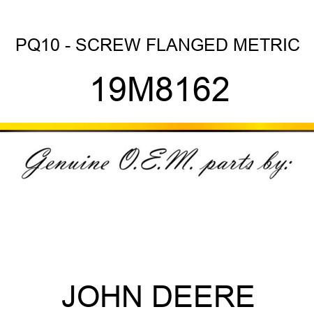 PQ10 - SCREW, FLANGED, METRIC 19M8162