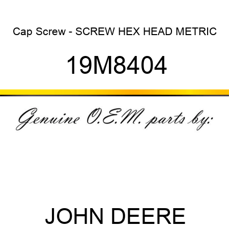 Cap Screw - SCREW, HEX HEAD, METRIC 19M8404
