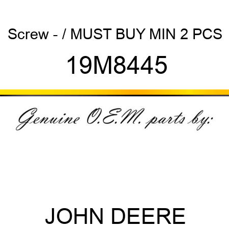 Screw - / MUST BUY MIN 2 PCS 19M8445