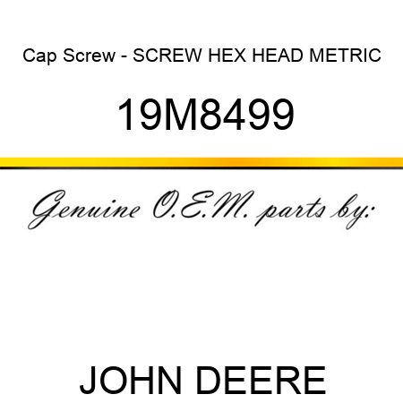 Cap Screw - SCREW, HEX HEAD, METRIC 19M8499