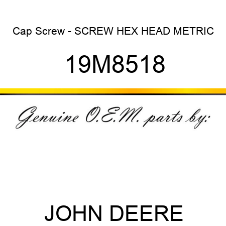 Cap Screw - SCREW, HEX HEAD, METRIC 19M8518
