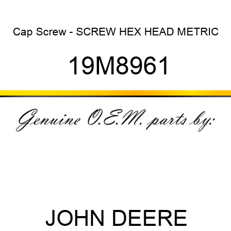 Cap Screw - SCREW, HEX HEAD, METRIC 19M8961