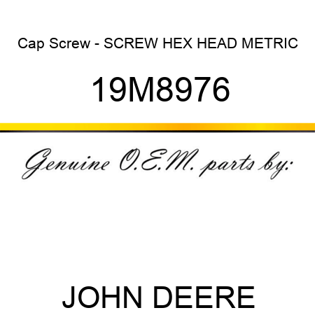 Cap Screw - SCREW, HEX HEAD, METRIC 19M8976