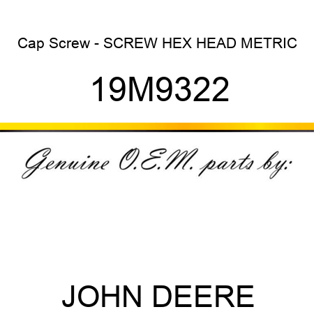 Cap Screw - SCREW, HEX HEAD, METRIC 19M9322