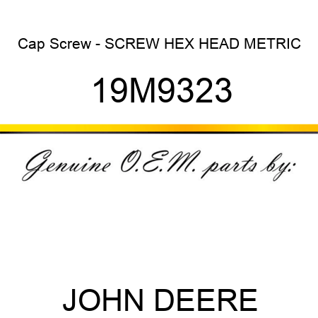 Cap Screw - SCREW, HEX HEAD, METRIC 19M9323