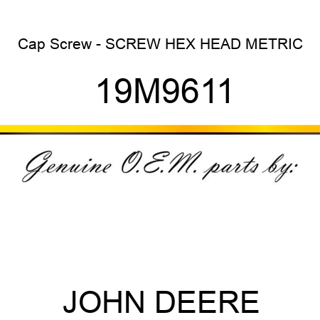 Cap Screw - SCREW, HEX HEAD, METRIC 19M9611