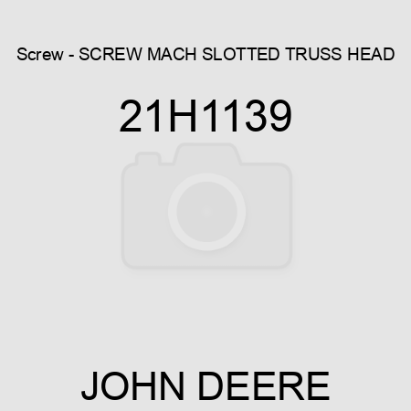 Screw - SCREW, MACH, SLOTTED TRUSS HEAD 21H1139