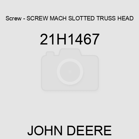 Screw - SCREW, MACH, SLOTTED TRUSS HEAD 21H1467