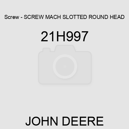 Screw - SCREW, MACH, SLOTTED ROUND HEAD 21H997