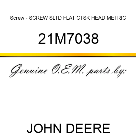 Screw - SCREW, SLTD FLAT CTSK HEAD, METRIC 21M7038