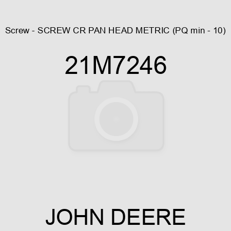Screw - SCREW, CR PAN HEAD, METRIC (PQ min - 10) 21M7246