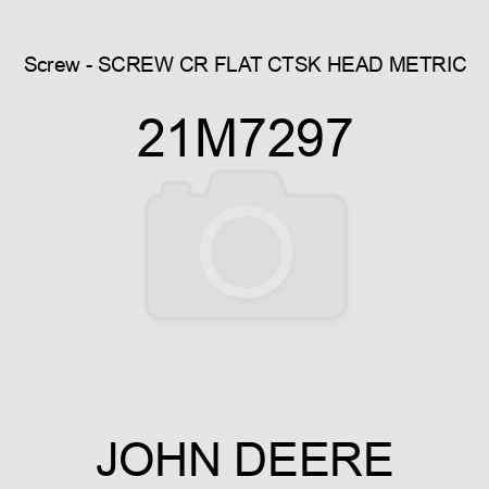 Screw - SCREW, CR FLAT CTSK HEAD, METRIC 21M7297