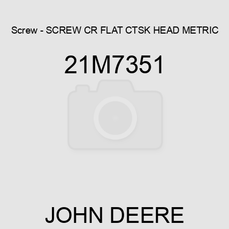 Screw - SCREW, CR FLAT CTSK HEAD, METRIC 21M7351