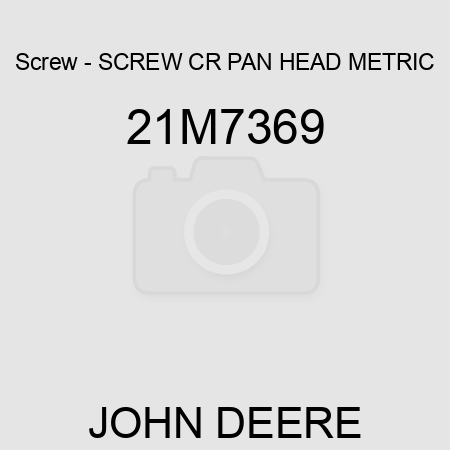 Screw - SCREW, CR PAN HEAD, METRIC 21M7369