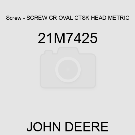 Screw - SCREW, CR OVAL CTSK HEAD, METRIC 21M7425