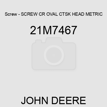 Screw - SCREW, CR OVAL CTSK HEAD, METRIC 21M7467
