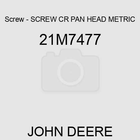 Screw - SCREW, CR PAN HEAD, METRIC 21M7477