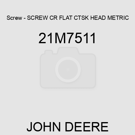 Screw - SCREW, CR FLAT CTSK HEAD, METRIC 21M7511
