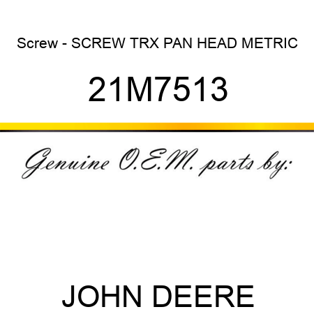 Screw - SCREW, TRX PAN HEAD, METRIC 21M7513