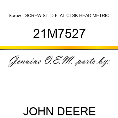 Screw - SCREW, SLTD FLAT CTSK HEAD, METRIC 21M7527