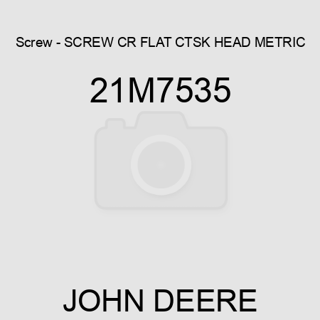 Screw - SCREW, CR FLAT CTSK HEAD, METRIC 21M7535
