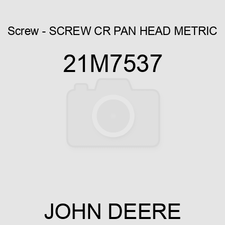 Screw - SCREW, CR PAN HEAD, METRIC 21M7537
