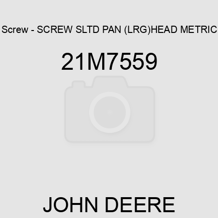 Screw - SCREW, SLTD PAN (LRG)HEAD, METRIC 21M7559