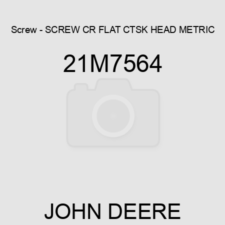 Screw - SCREW, CR FLAT CTSK HEAD, METRIC 21M7564