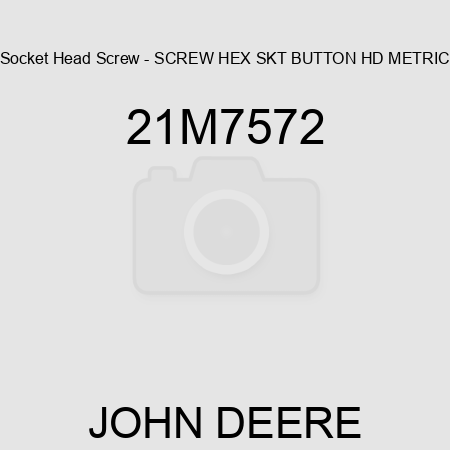 Socket Head Screw - SCREW, HEX SKT BUTTON HD, METRIC 21M7572