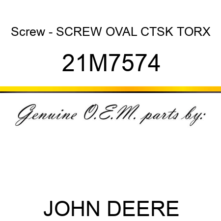Screw - SCREW, OVAL CTSK TORX 21M7574