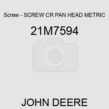 Screw - SCREW, CR PAN HEAD, METRIC 21M7594