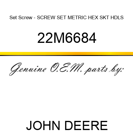Set Screw - SCREW, SET, METRIC, HEX SKT HDLS 22M6684